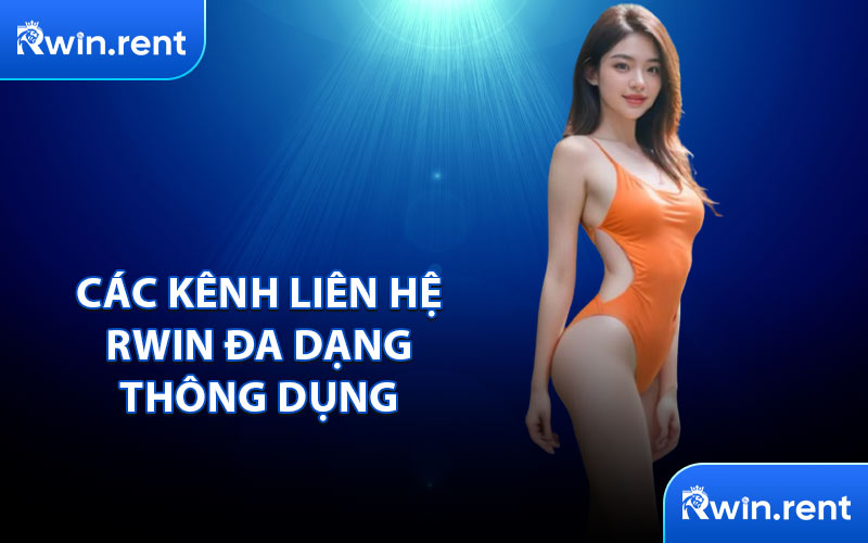 Các Kênh Liên Hệ RWIN Đa Dạng Thông Dụng