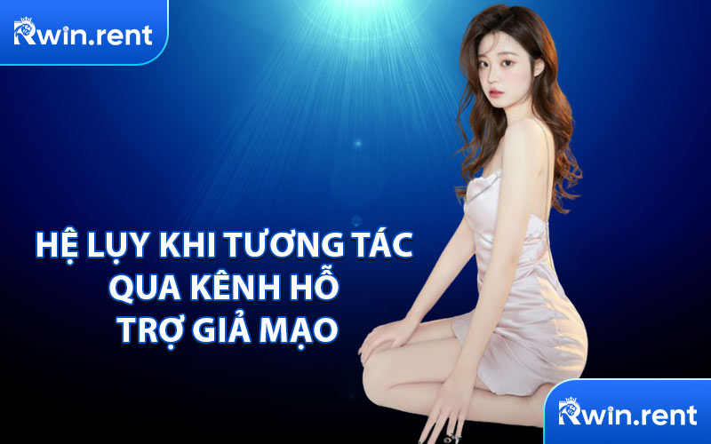 Hệ Lụy Khi Tương Tác Qua Kênh Hỗ Trợ Giả Mạo