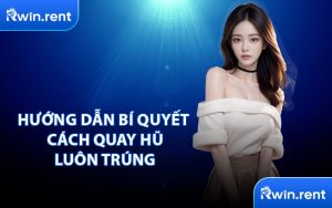 Hướng Dẫn Bí Quyết Cách Quay Hũ Luôn Trúng