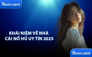 Khái Niệm Về Nhà Cái Nổ Hũ Uy Tín 2025
