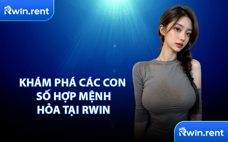 Khám Phá Các Con Số Hợp Mệnh Hỏa Tại RWIN