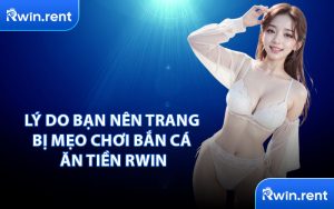 Lý Do Bạn Nên Trang Bị Mẹo Chơi Bắn Cá Ăn Tiền RWIN