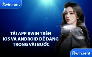 Tải App RWIN Trên iOS và Android Dễ Dàng Trong Vài Bước