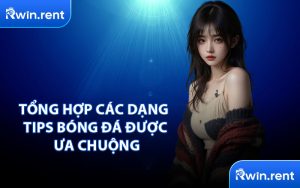 Tổng Hợp Các Dạng Tips Bóng Đá Được Ưa Chuộng