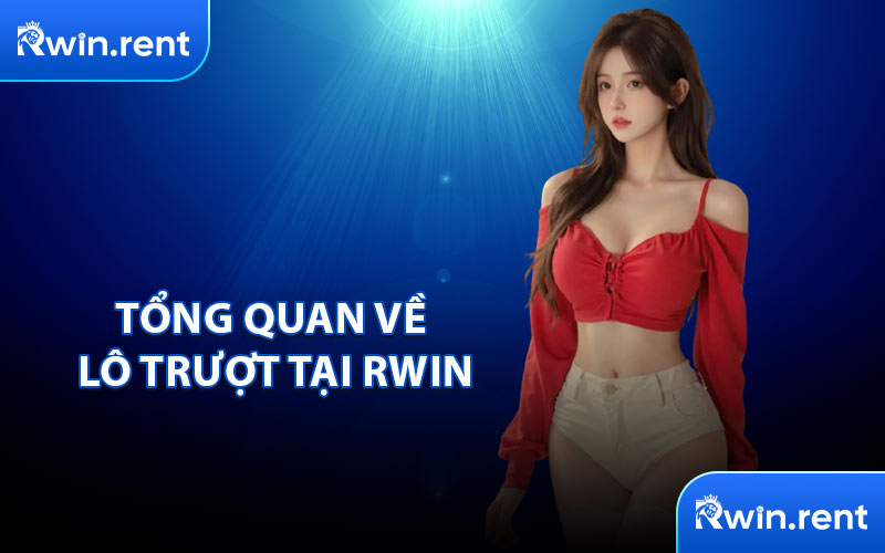 Tổng Quan Về Lô Trượt Tại RWIN